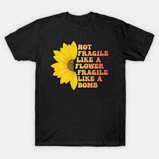 Not Fragile Like a Flower Fragile Like a Bomb Funny Groovy Text T-Shirt